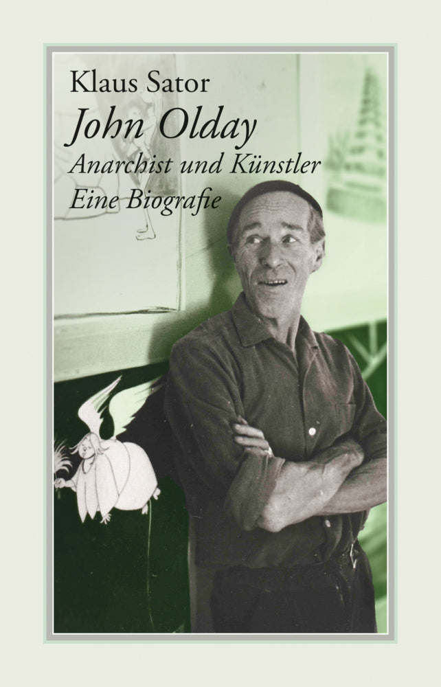John Olday. Anarchist und Künstler (Klaus Sator)