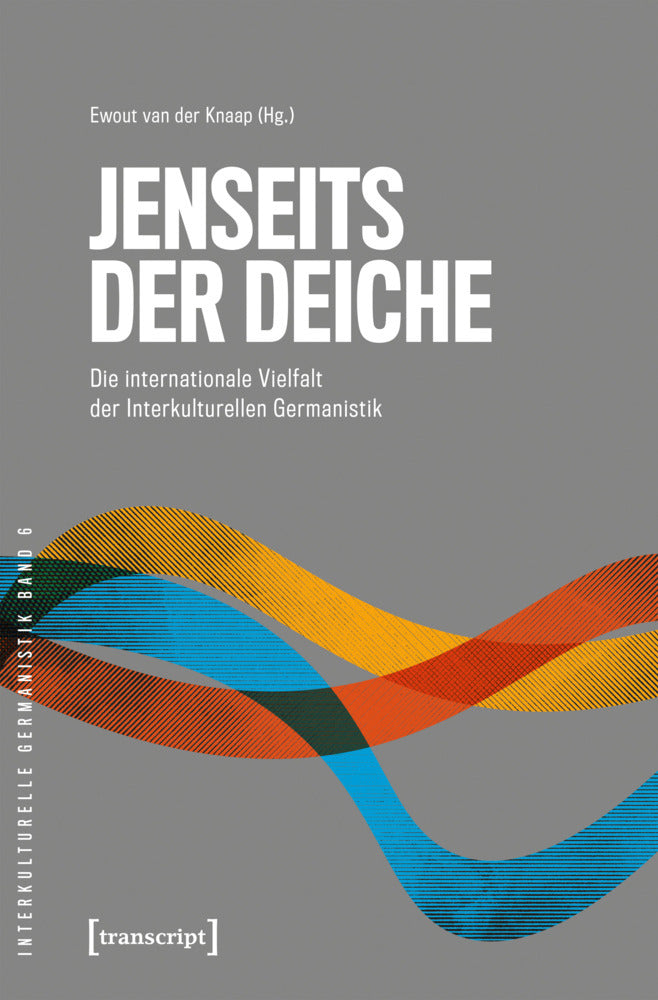 Jenseits der Deiche - Die internationale Vielfalt der Interkulturellen Germanistik (Ewout Van Der Knaap)