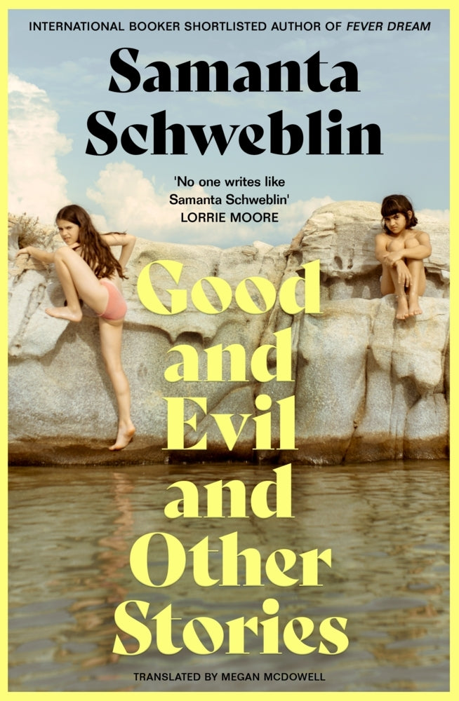 Good and Evil and Other Stories (Samanta Schweblin)