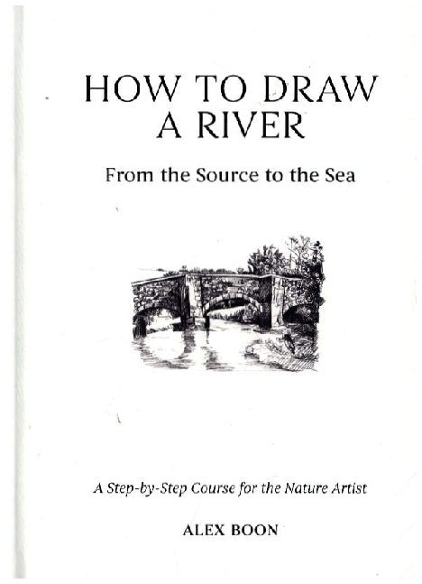 How to Draw a River: From the Source to the Sea (Alex Boon)
