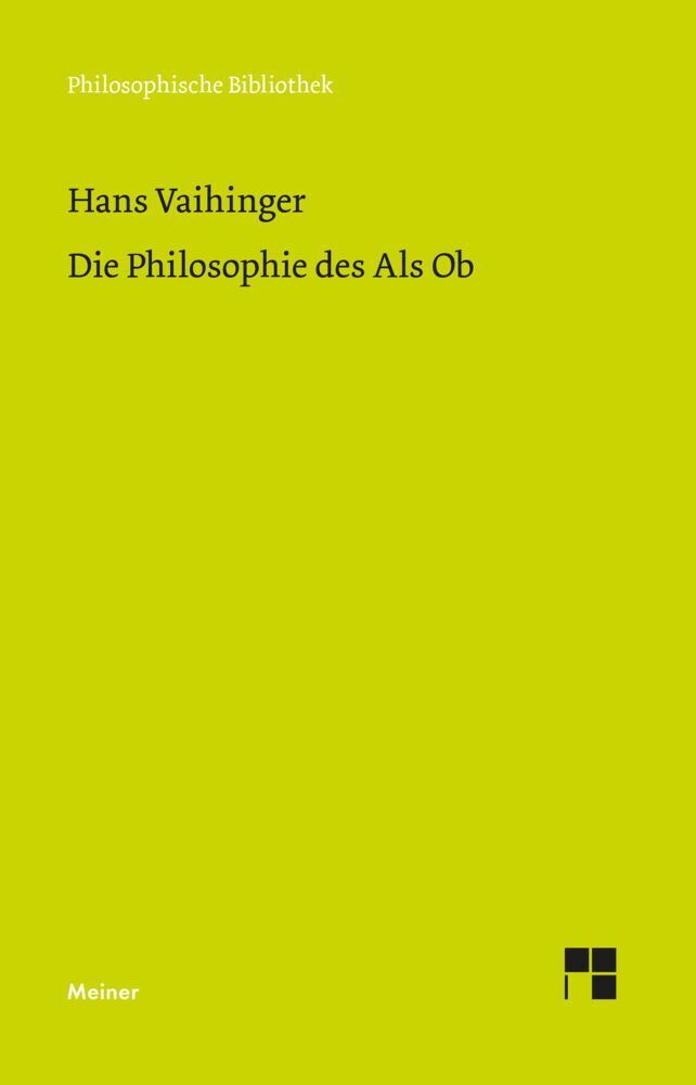 Die Philosophie des Als Ob (Hans Vaihinger)