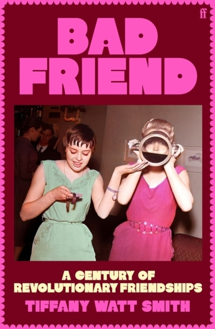 Bad Friend (Tiffany Watt Smith)