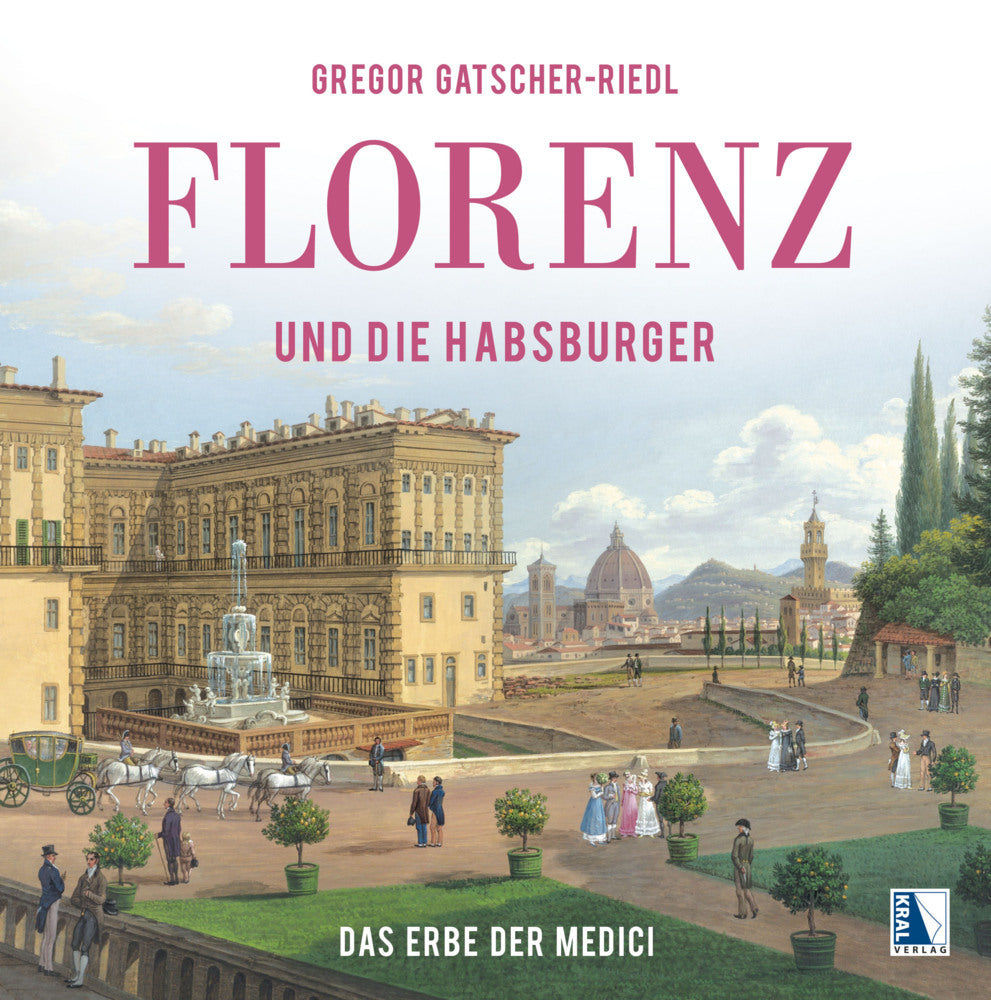 Florenz und die Habsburger (Gregor Gatscher-Riedl)