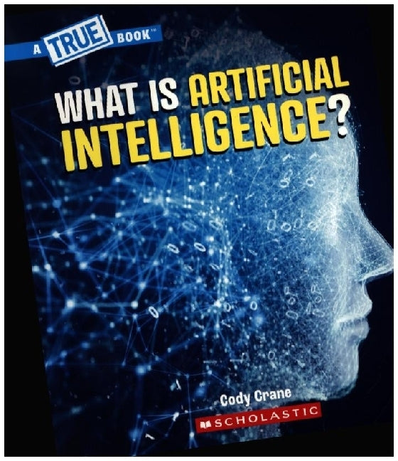 What is Artificial Intelligence? (A True Book: Our Digital World) (Cody Crane)