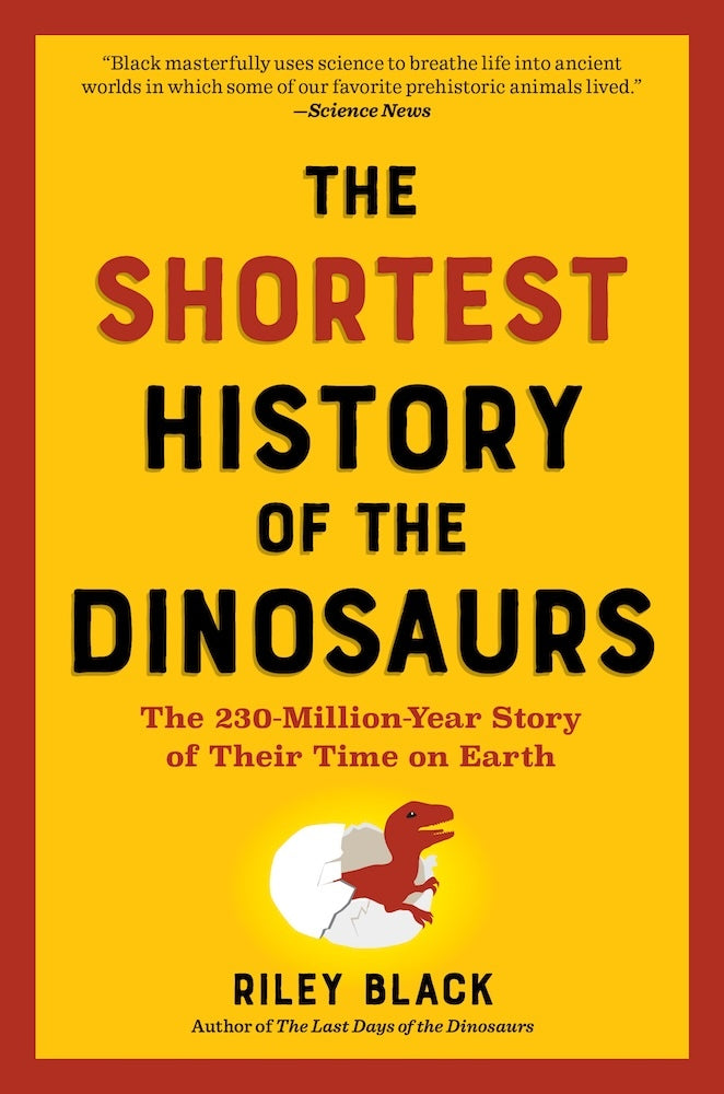 The Shortest History of the Dinosaurs (Riley Black)