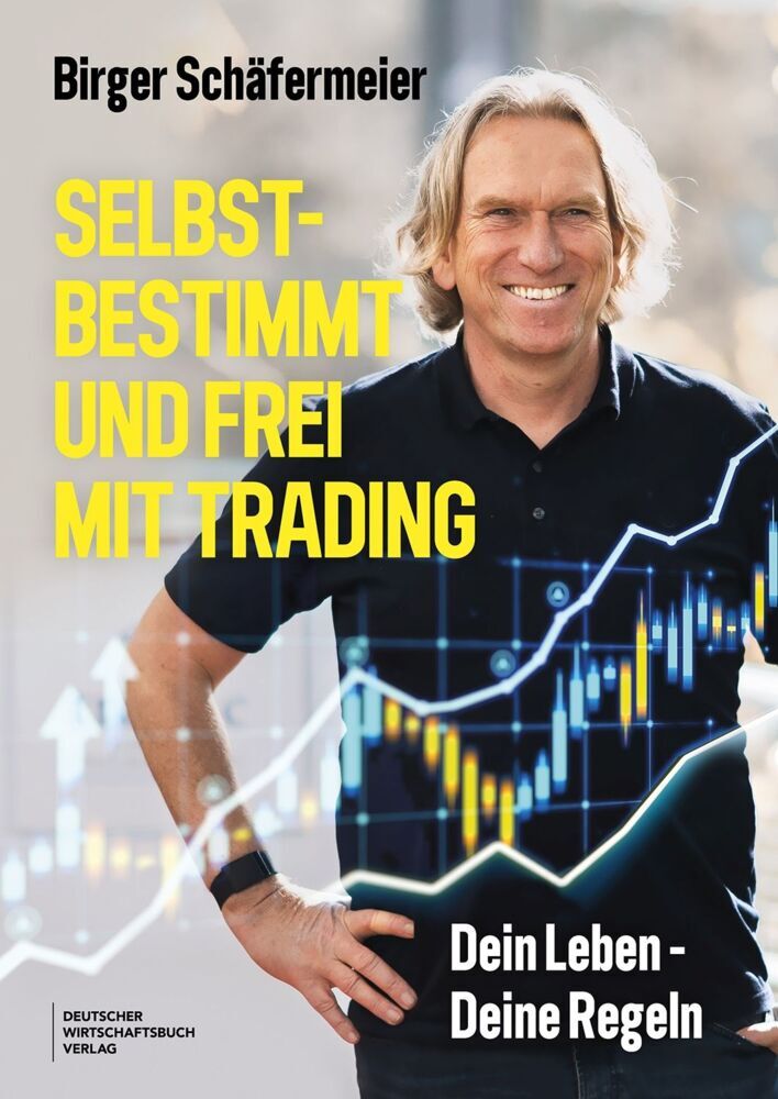 Selbstbestimmt und frei mit Trading (Birger Schäfermeier)