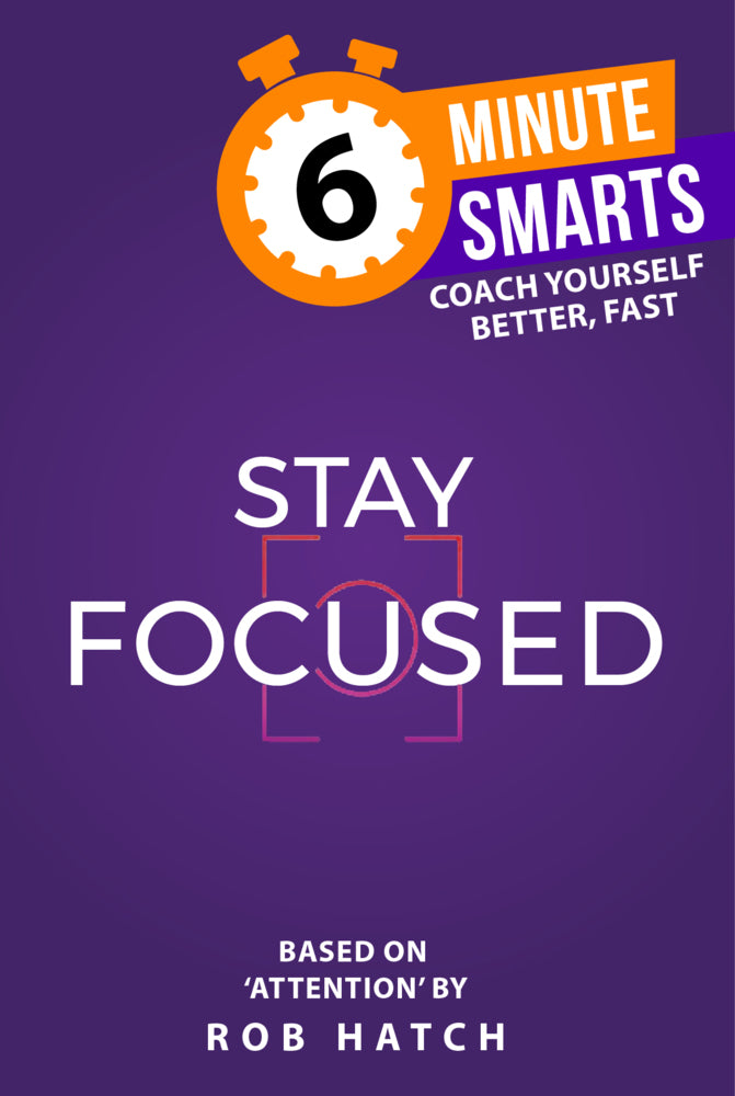 6-Minute Smarts: Stay Focused (Rob Hatch)