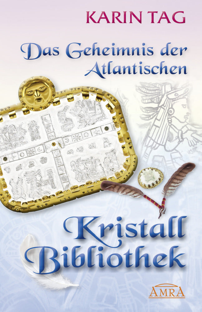 DAS GEHEIMNIS DER ATLANTISCHEN KRISTALLBIBLIOTHEK: mit 16 Seiten Farbfotostrecke! (Karin Tag)