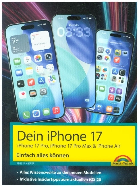 Dein iPhone 17 - iPhone 17, iPhone 17 Pro, iPhone 17 Pro Max oder iPhone Air - Einfach alles können (Philip Kiefer)