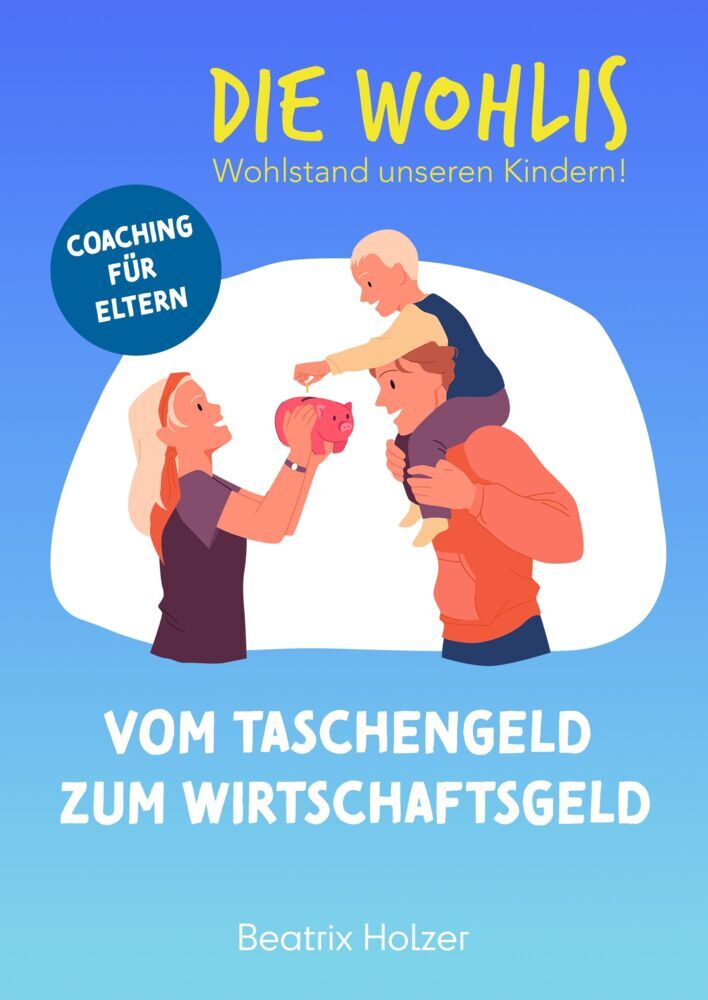 DIE WOHLIS Wohlstand unseren Kindern! (Beatrix Holzer)