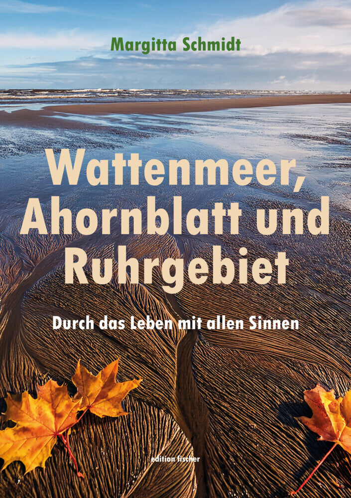Wattenmeer, Ahornblatt und Ruhrgebiet (Margitta Schmidt)