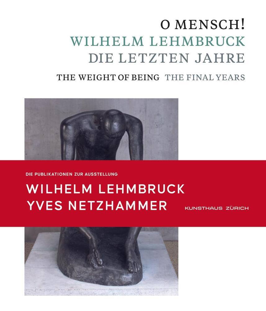 O Mensch! Wilhelm Lehmbruck - Die letzten Jahre Katalog zusammen mit Broschüre "Yves Netzhammer. Im Dialog mit O Mensch! Wilhelm Lehmbruck - Die letzten Jahre" (Zürcher Kunstgesellschaft / Kunsthaus Zürich)