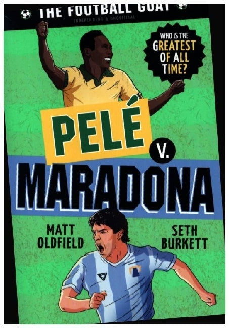 The Football GOAT: Pelé v. Maradona (Matt Oldfield)
