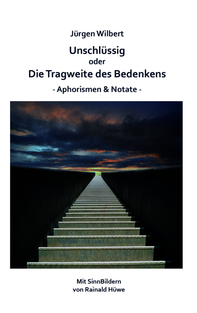 Unschlüssig oder Die Tragweite des Bedenkens (Jürgen Wilbert)
