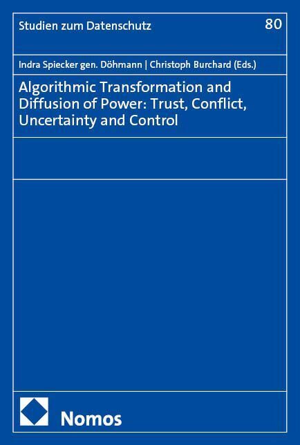 Algorithmic Transformation and Diffusion of Power: Trust, Conflict, Uncertainty and Control (Indra Spiecker Gen. Döhmann)