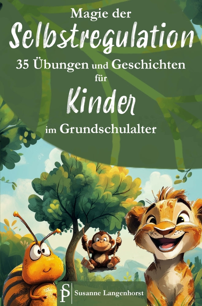 Magie der Selbstregulation - 35 Übungen und Geschichten für Kinder im Grundschulalter - Spielerisch und magisch lernen mit starken Gefühlen umzugehen (Susanne Langenhorst)