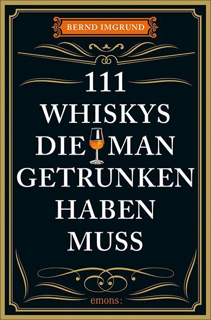 111 Whiskys, die man getrunken haben muss (Bernd Imgrund)