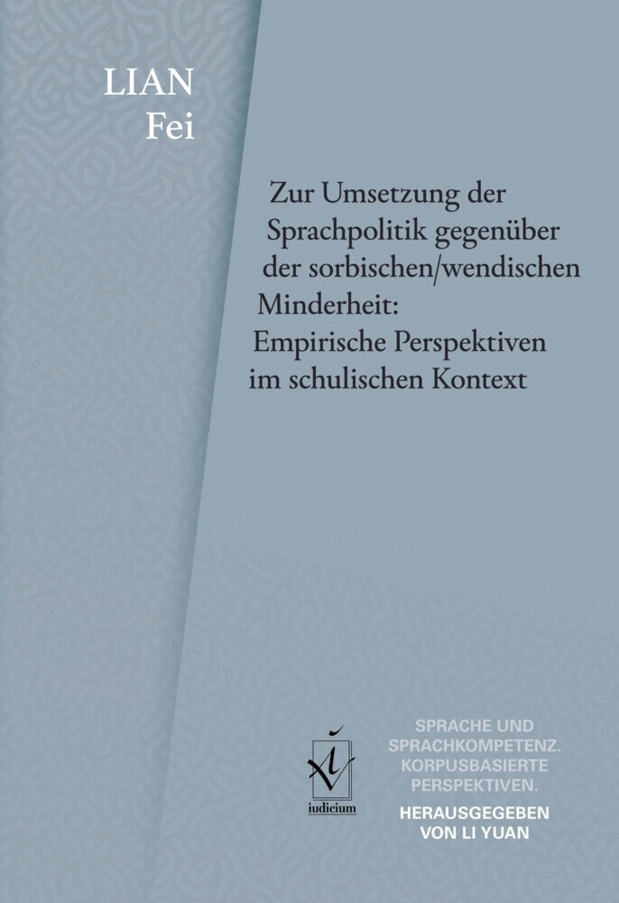 Zur Umsetzung der Sprachpolitik gegenüber der sorbischen/wendischen Minderheit: Empirische Perspektiven im schulischen Kontext (Fei Lian)