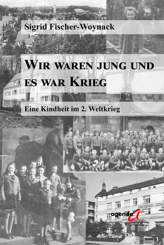 Wir waren jung und es war Krieg (Sigrid Fischer-Woynack)