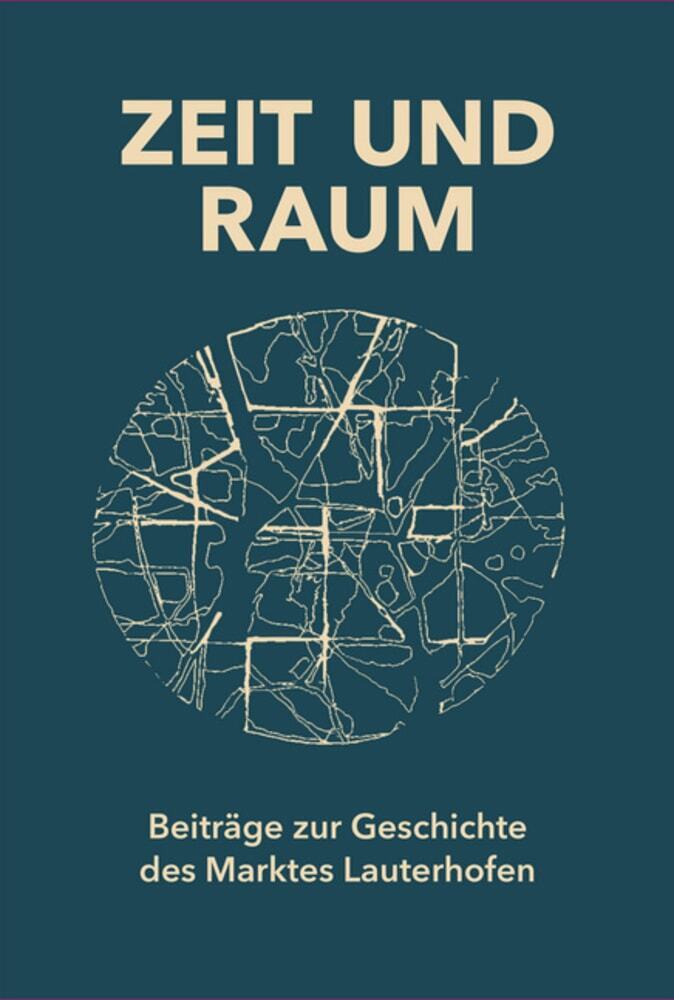 Zeit und Raum. Beiträge zur Geschichte des Marktes Lauterhofen (Ludwig Härteis)