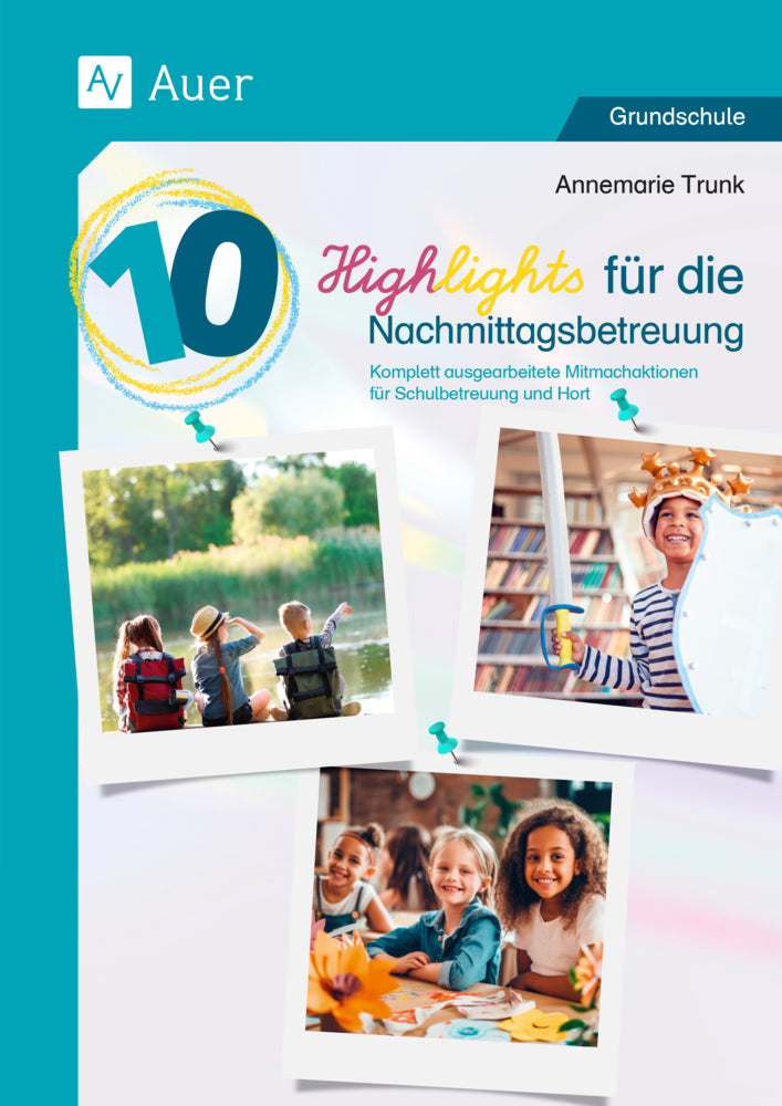 10 Highlights für die Nachmittagsbetreuung (Annemarie Trunk)