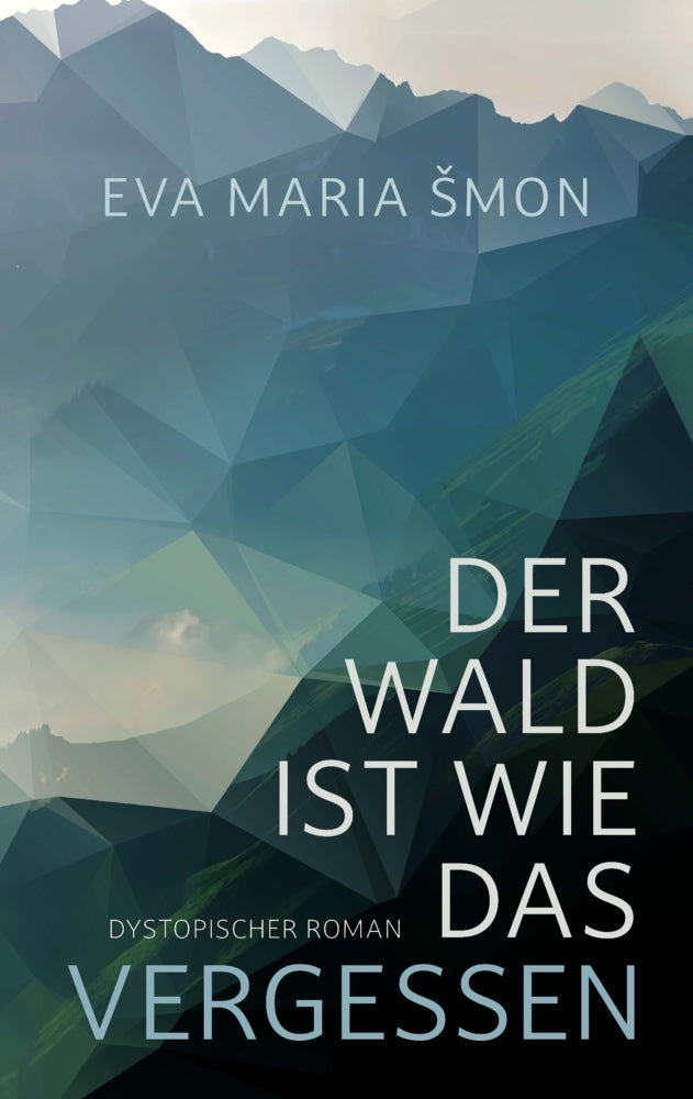 Der Wald ist wie das Vergessen - dystopischer Roman (Eva Maria Smon)