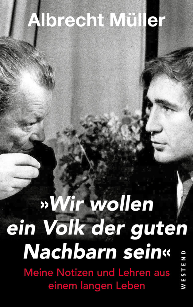 "Wir wollen ein Volk der guten Nachbarn sein" (Albrecht Müller)