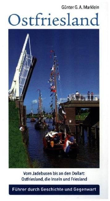 Ostfriesland - Vom Jadebusen bis an den Dollart: Ostfriesland, die Inseln und Friesland (Günter G. A. Marklein)