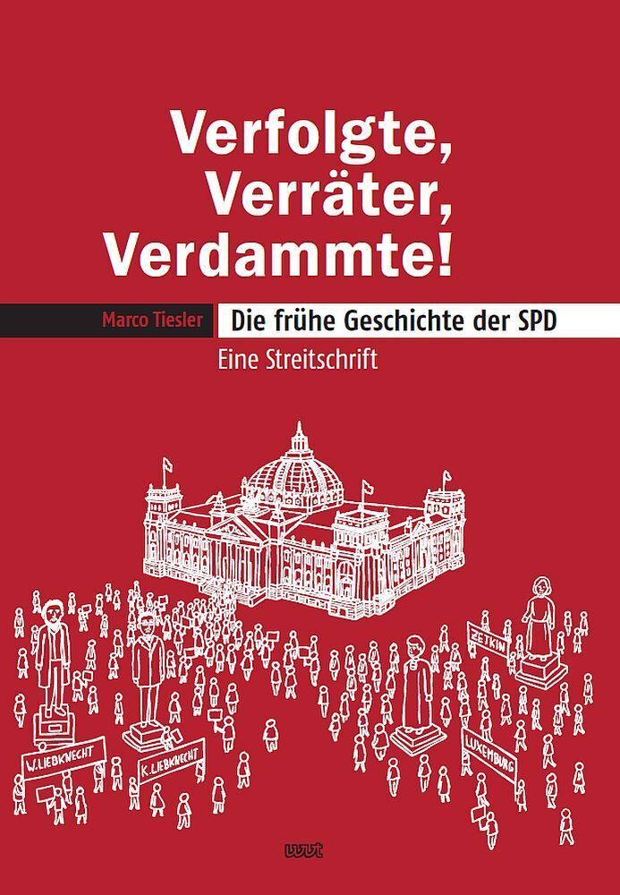Verfolgte, Verräter, Verdammte! Die frühe Geschichte der SPD (Marco Tiesler)