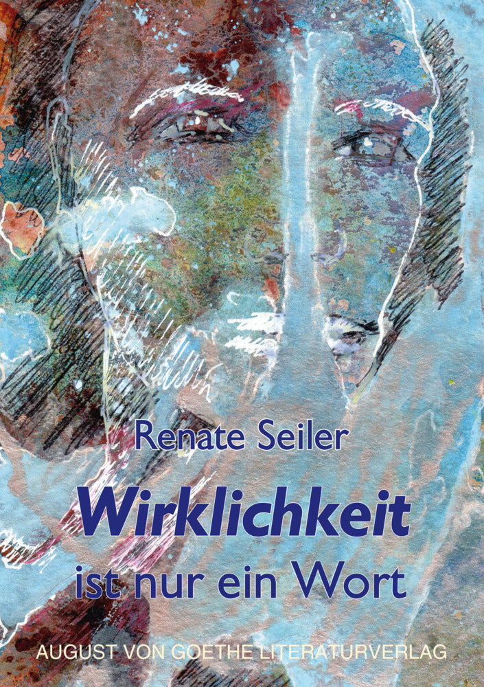 Wirklichkeit ist nur ein Wort (Renate Seiler)