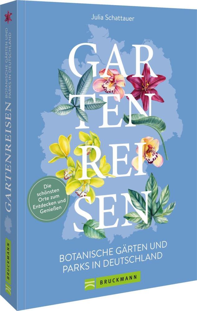 Gartenreisen - Botanische Gärten und Parks in Deutschland (Julia Schattauer)