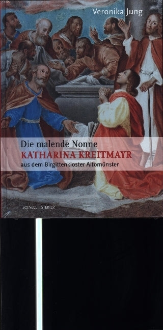 Die malende Nonne Katharina Kreitmayr OSsS (1640-1726) aus dem Birgittenkloster Altomünster (Veronika Jung)