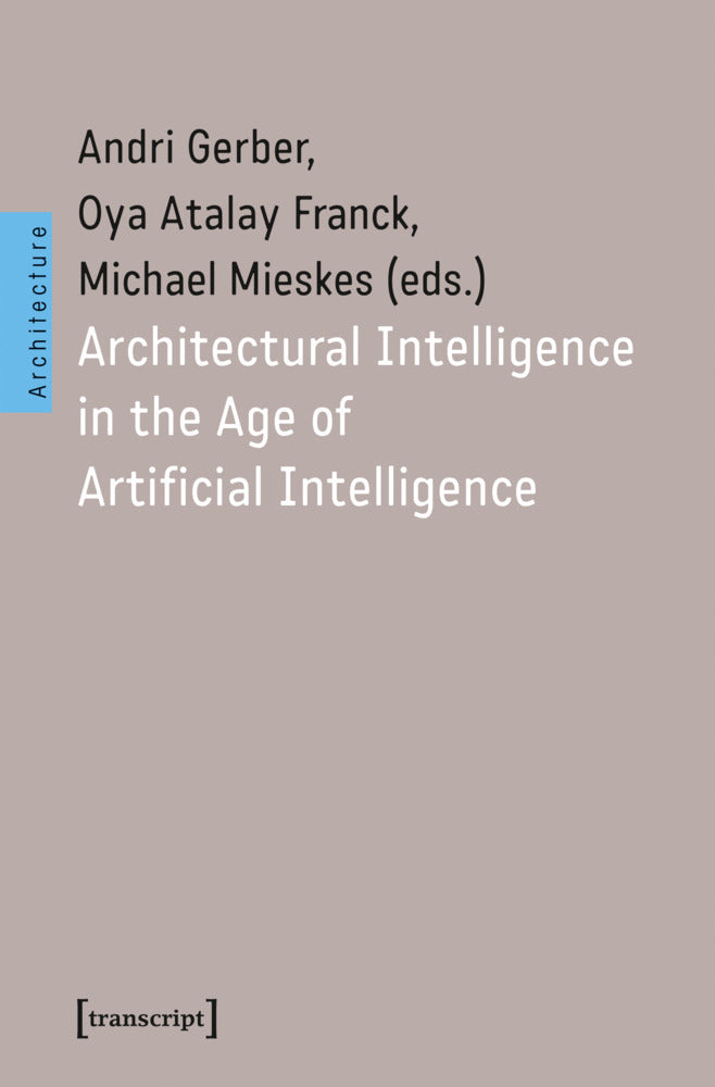 Architectural Intelligence in the Age of Artificial Intelligence (Andri Gerber)