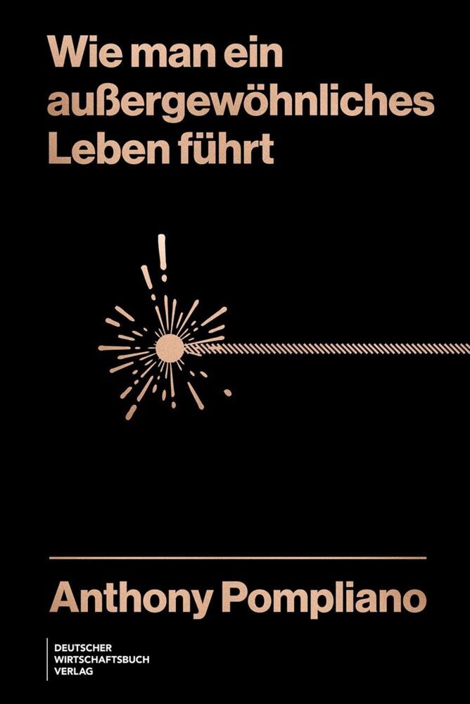 Wie man ein außergewöhnliches Leben führt (Anthony Pompliano)