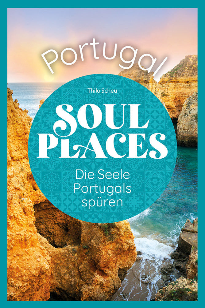 Soul Places Portugal - Die Seele Portugals spüren (Thilo Scheu)