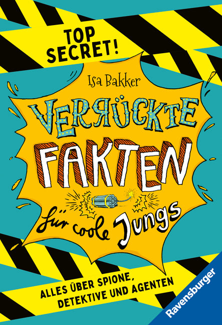 Verrückte Fakten für coole Jungs. Top Secret. Alles über Spione, Detektive und Agenten (Kinderbuch ab 9 Jahre) (Isa Bakker)