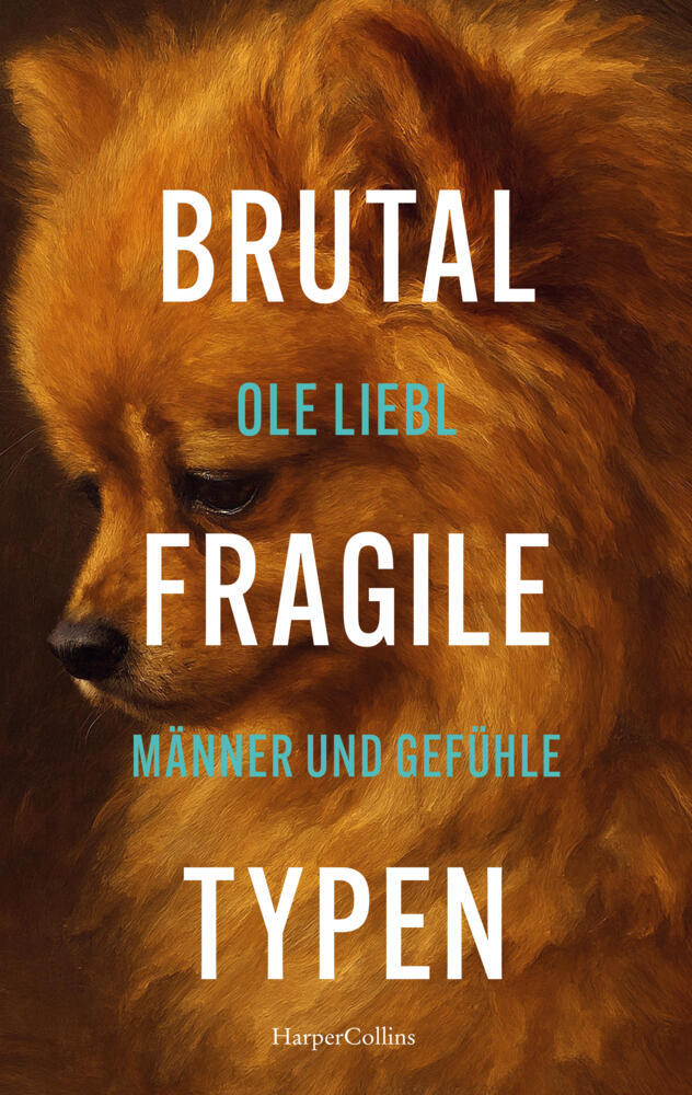 Brutal fragile Typen. Männer und Gefühle (Ole Liebl)