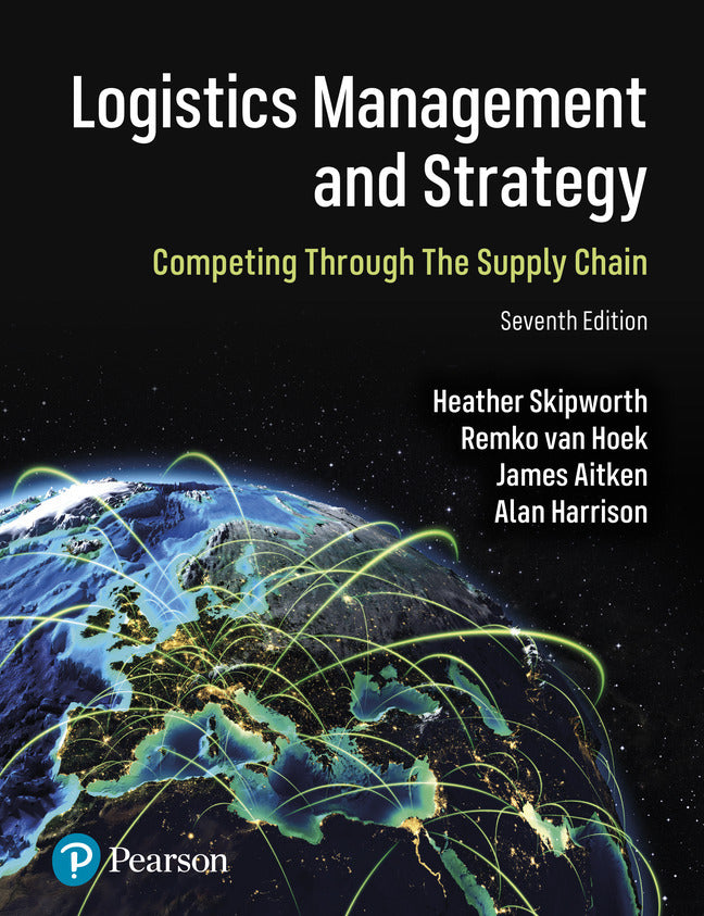 Logistics Management and Strategy: Competing through the Supply Chain (Heather Skipworth)