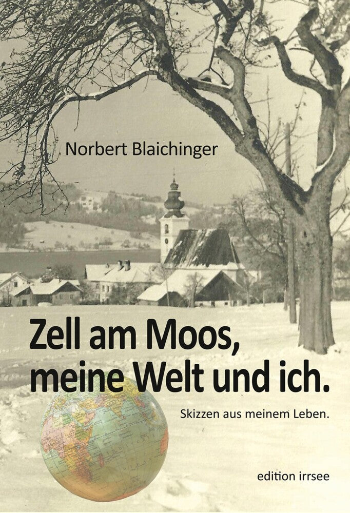 Zell am Moos, meine Welt und ich. (Norbert Blaichinger)
