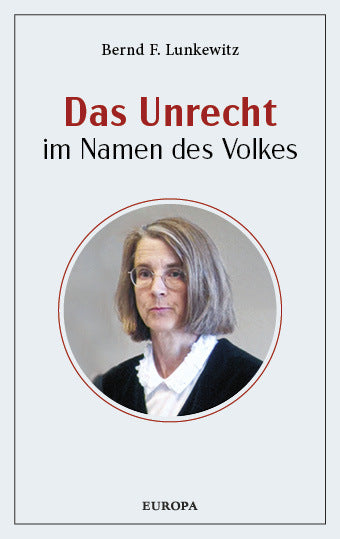 Das Unrecht im Namen des Volkes (Bernd F. Lunkewitz)