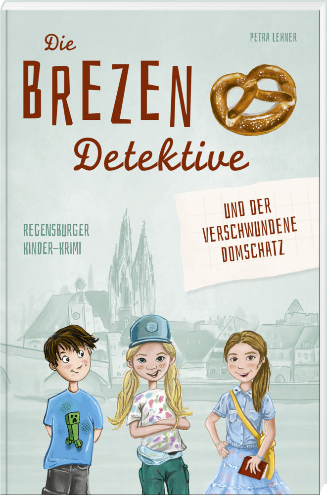 Die Brezen-Detektive und der verschwundene Domschatz (Petra Lehner)
