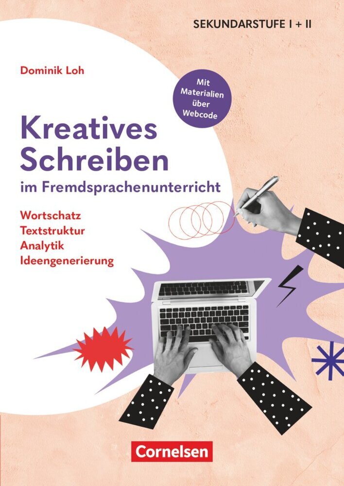 Kreatives Schreiben im Fremdsprachenunterricht - Wortschatz, Textstruktrur, Analytik, Ideengenerierung (Dominik Loh)