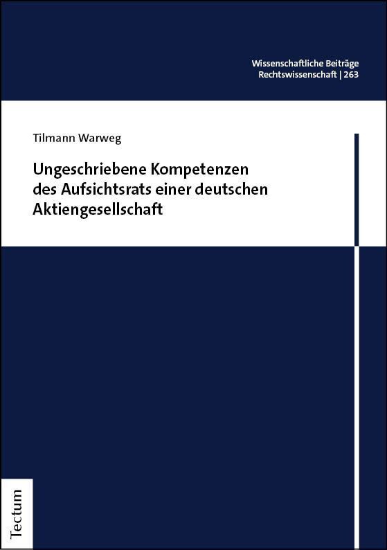 Ungeschriebene Kompetenzen des Aufsichtsrats einer deutschen Aktiengesellschaft (Tilmann Warweg)