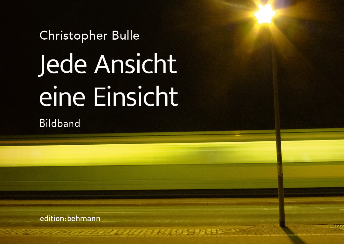 Jede Ansicht eine Einsicht (Christopher Bulle)