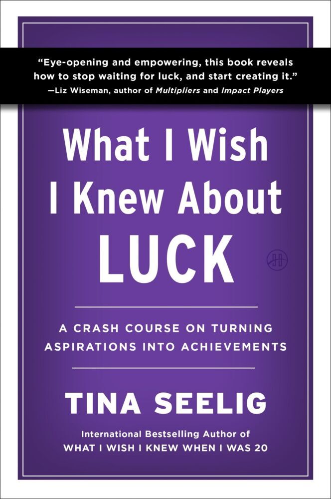 What I Wish I Knew About Luck (Tina Seelig)