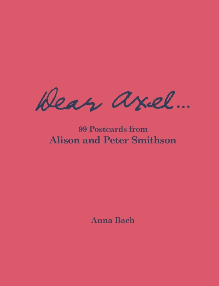 Dear Axel... 99 Postcards from Alison and Peter Smithson (Anna Bach)