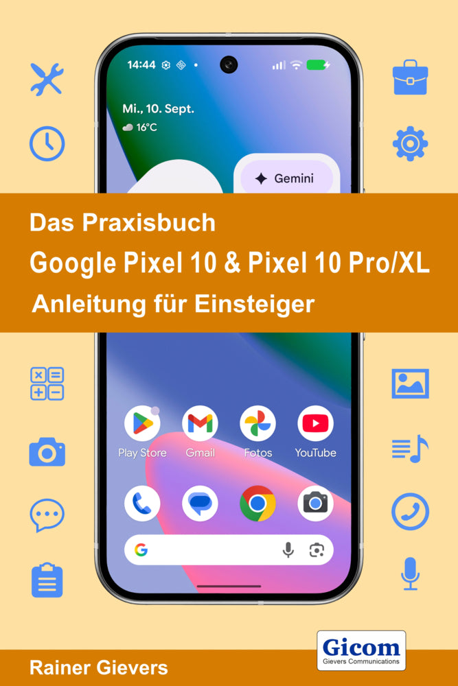 Das Praxisbuch Google Pixel 10 & Pixel 10 Pro/XL - Anleitung für Einsteiger (Rainer Gievers)