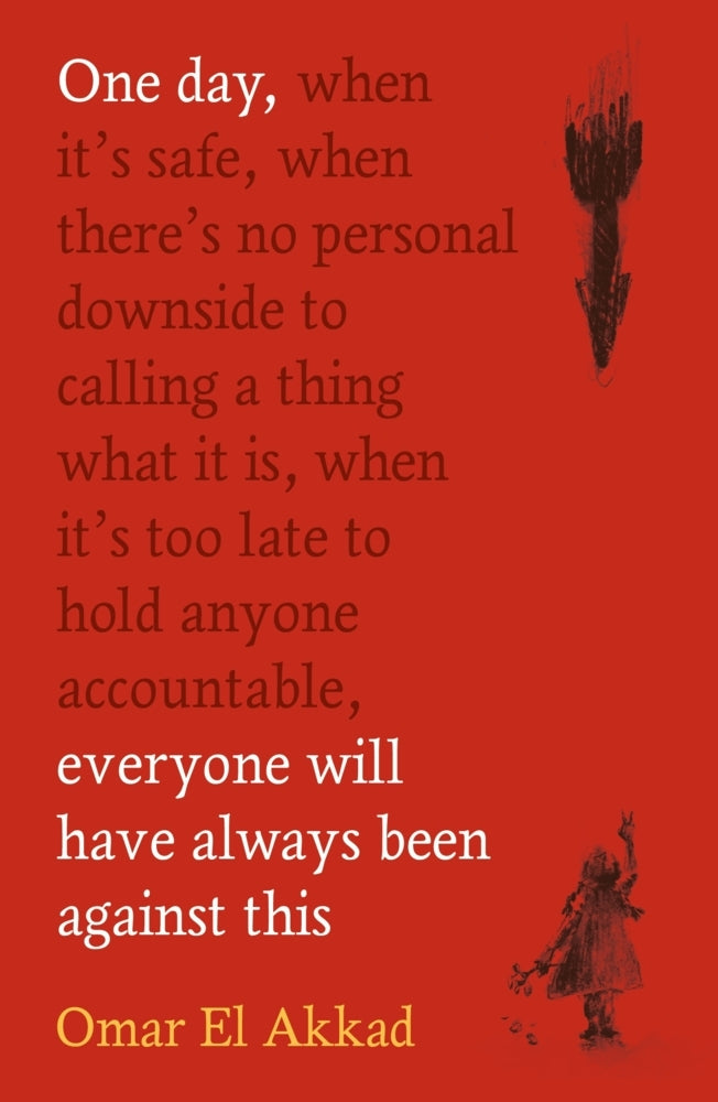 One Day, Everyone Will Have Always Been Against This (Omar El Akkad)