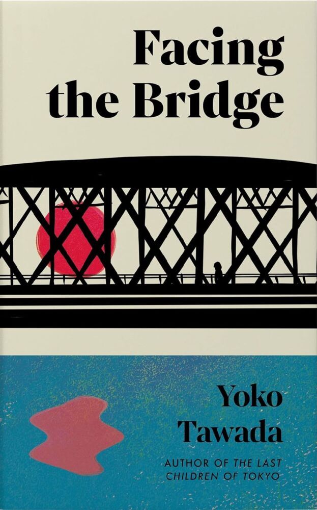 Facing the Bridge (Yoko Tawada)