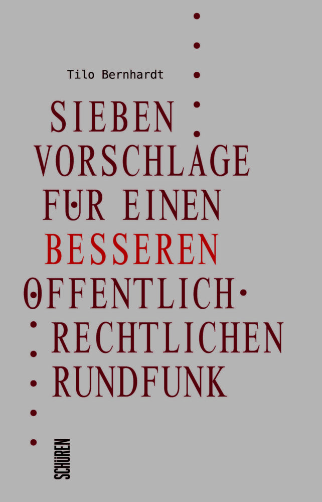 Sieben Vorschläge für einen besseren öffentlich-rechtlichen Rundfunk (Tilo Bernhardt)
